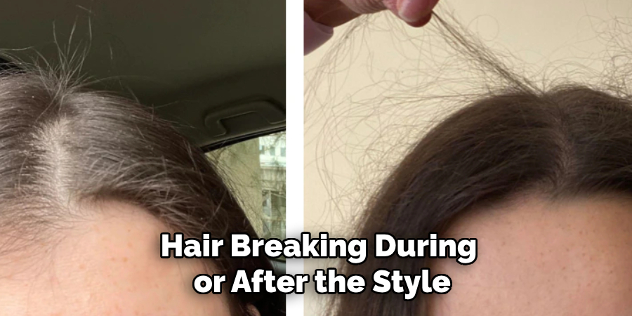 Hair Breaking During
 or After the Style