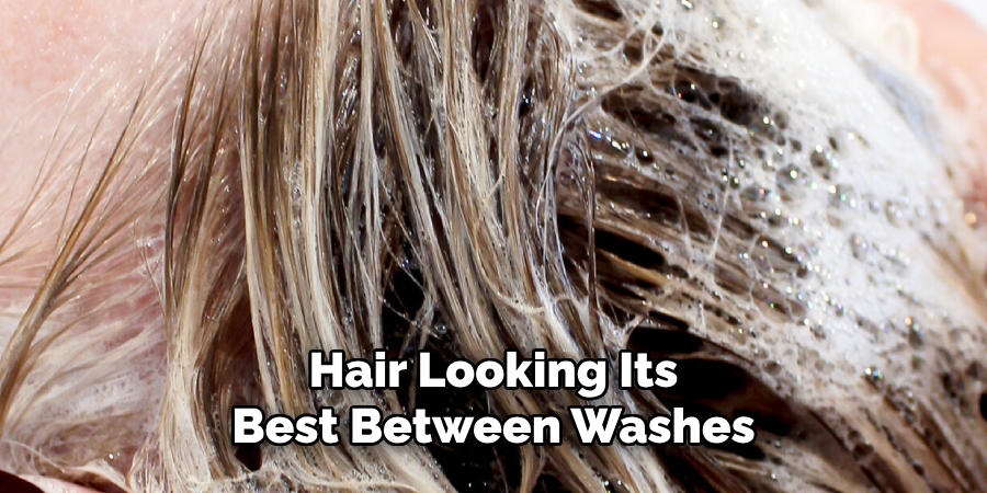  Hair Looking Its 
Best Between Washes