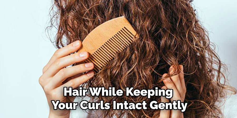 Hair While Keeping
Your Curls Intact Gently