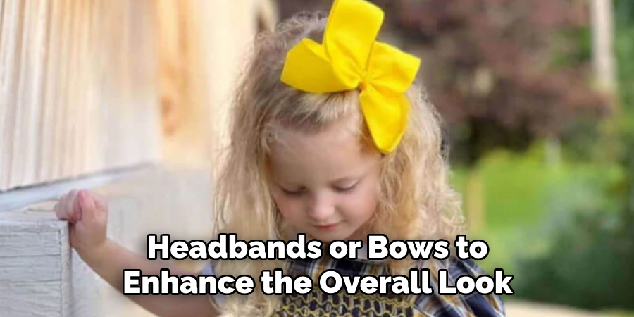 Headbands or Bows to
Enhance the Overall Look