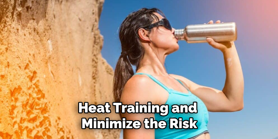 Heat Training and 
Minimize the Risk