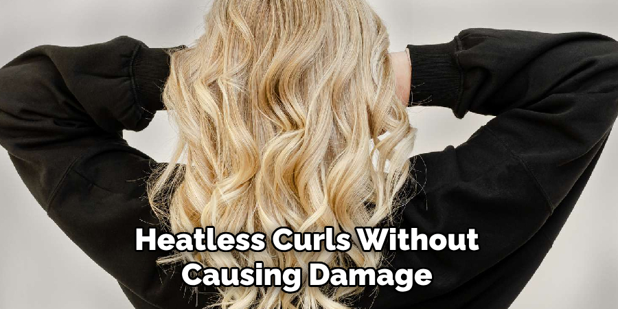 Heatless Curls Without
Causing Damage