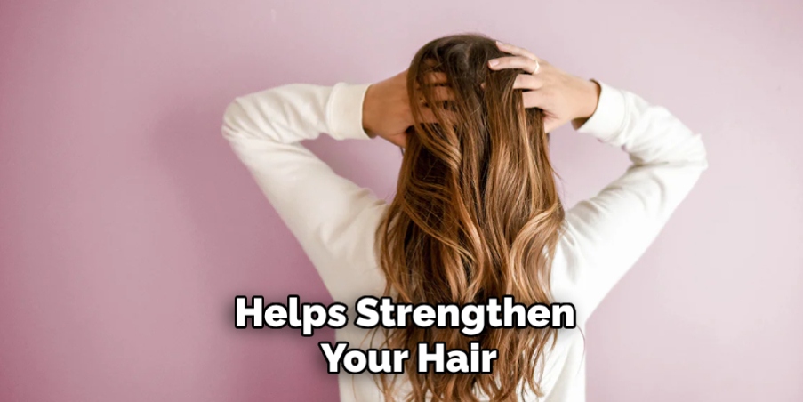 Helps Strengthen
Your Hair