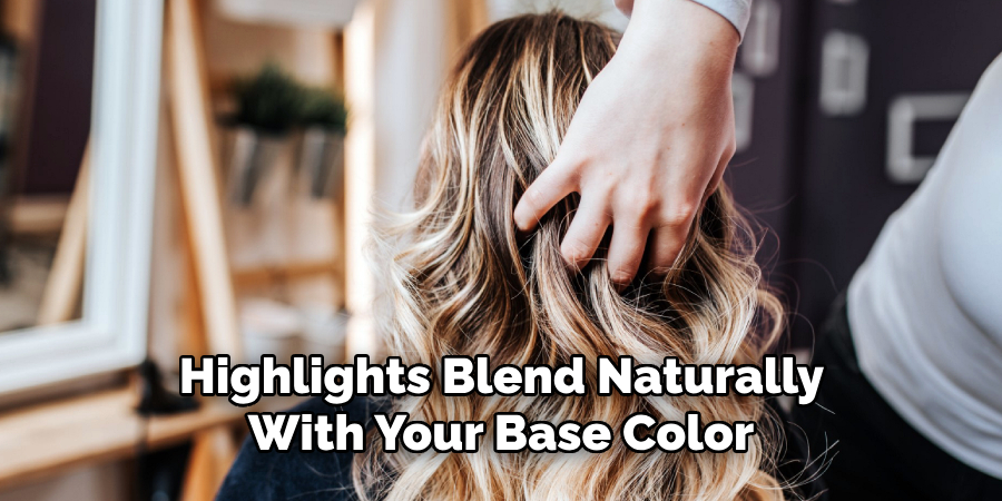 Highlights Blend Naturally
With Your Base Color