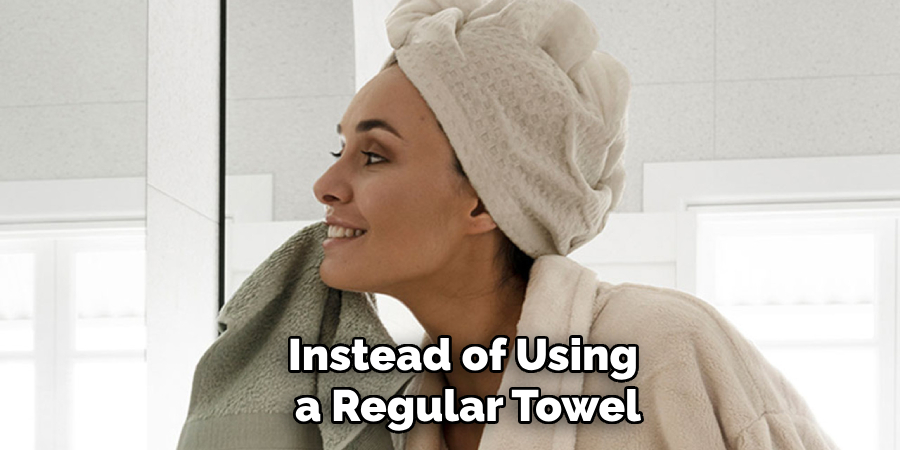 Instead of Using
 a Regular Towel