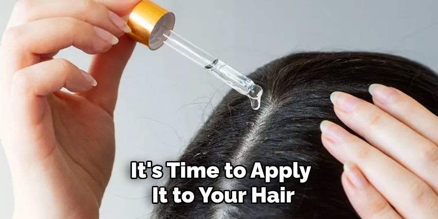 It's Time to Apply
It to Your Hair