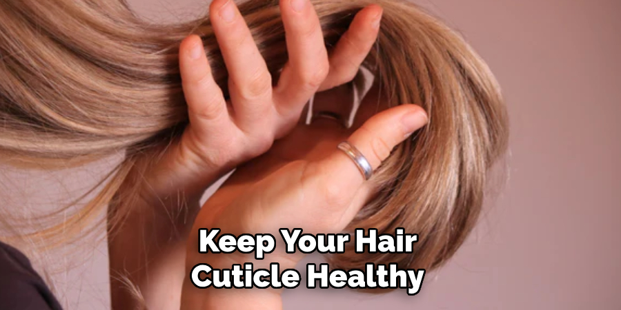 Keep Your Hair
Cuticle Healthy