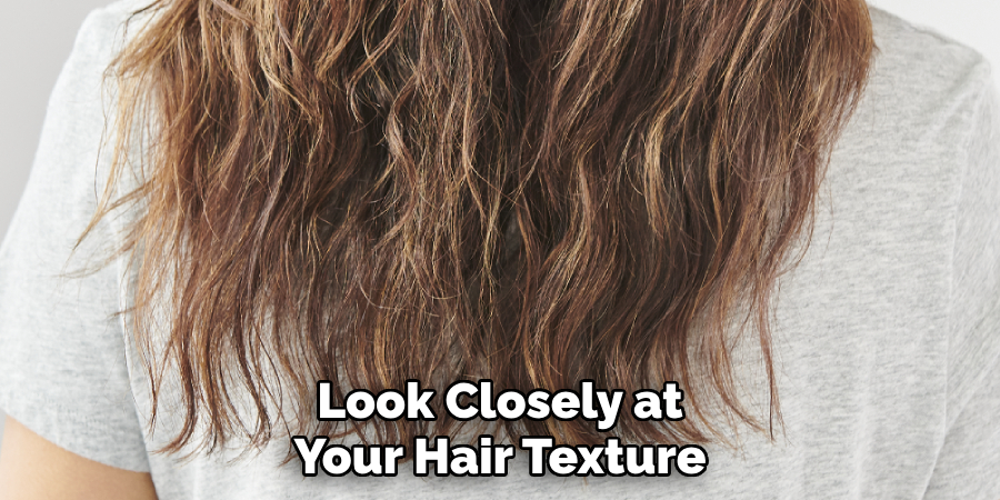 Look Closely at
Your Hair Texture