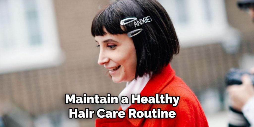 Maintain a Healthy
Hair Care Routine