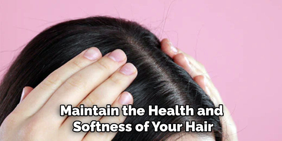 Maintain the Health and
Softness of Your Hair