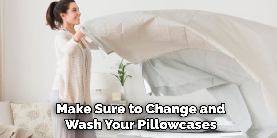 Make Sure to Change and
Wash Your Pillowcases