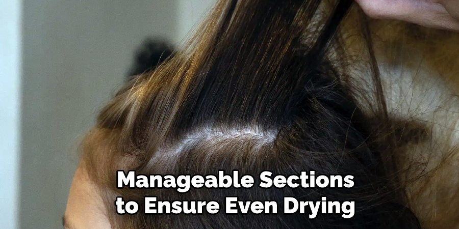 Manageable Sections
to Ensure Even Drying