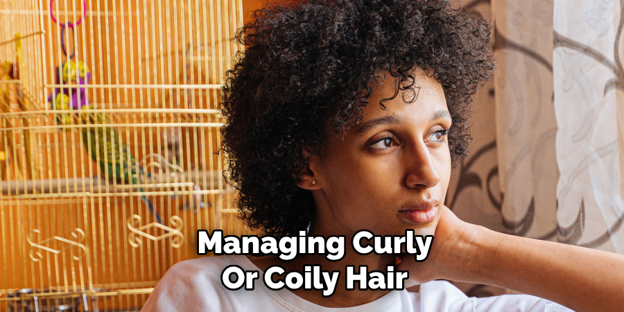 Managing Curly
Or Coily Hair