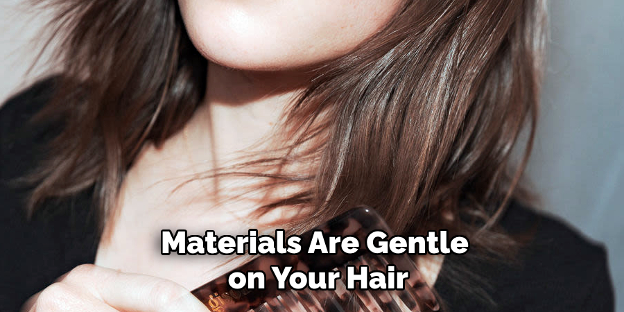 Materials Are Gentle
 on Your Hair