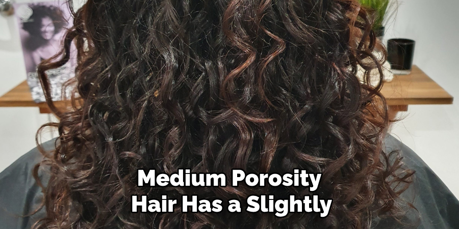 Medium Porosity
Hair Has a Slightly