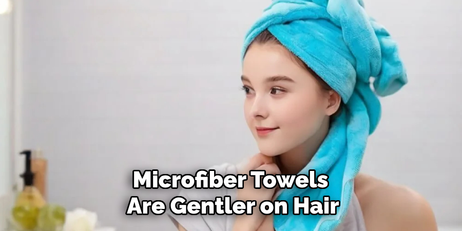 Microfiber Towels
Are Gentler on Hair