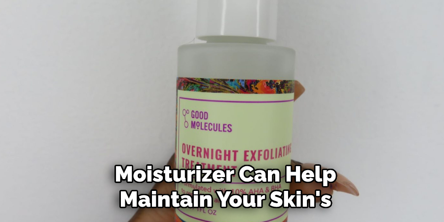 Moisturizer Can Help
Maintain Your Skin's