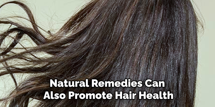 Natural Remedies Can 
Also Promote Hair Health