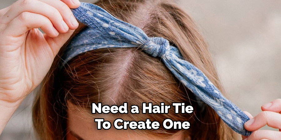 Need a Hair Tie
To Create One