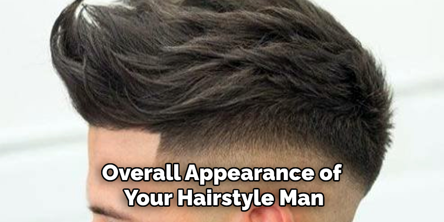 Overall Appearance of
Your Hairstyle Man