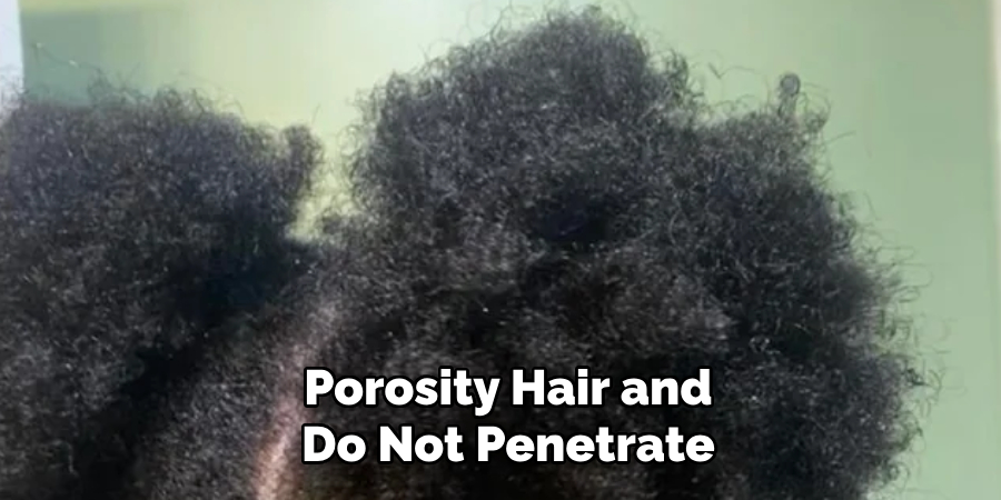Porosity Hair and
Do Not Penetrate