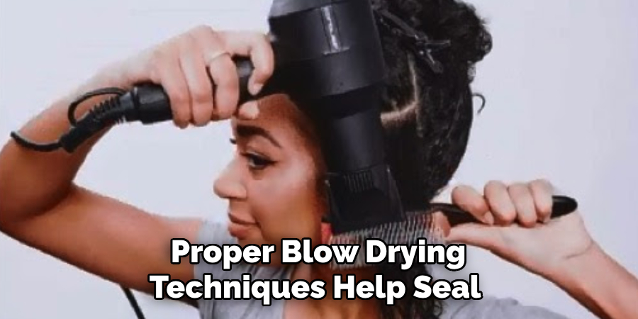 Proper Blow Drying
Techniques Help Seal