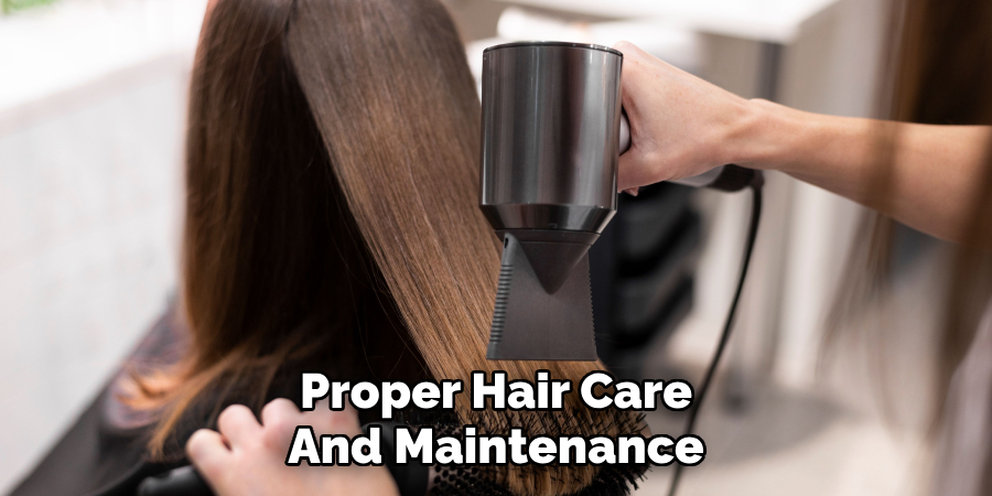 Proper Hair Care
And Maintenance