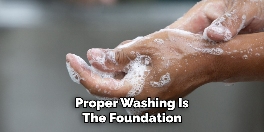Proper Washing Is
The Foundation
