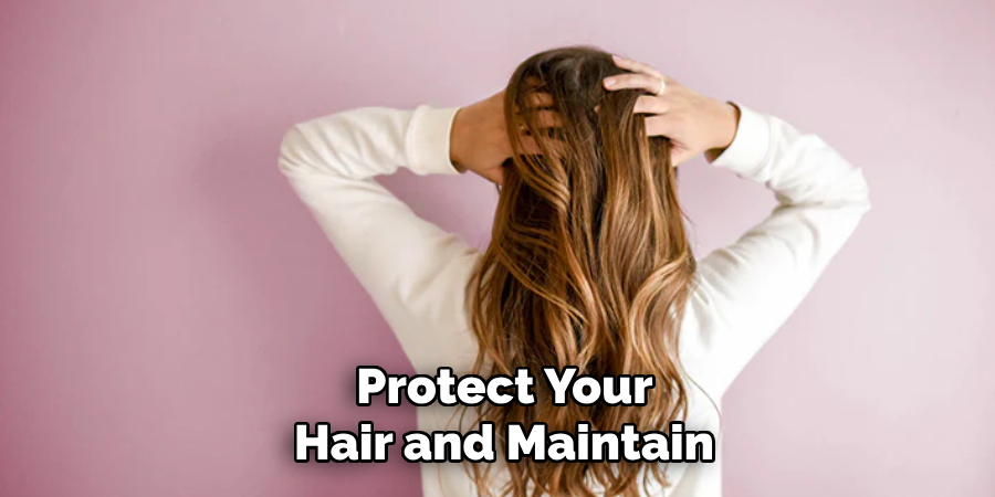 Protect Your
Hair and Maintain