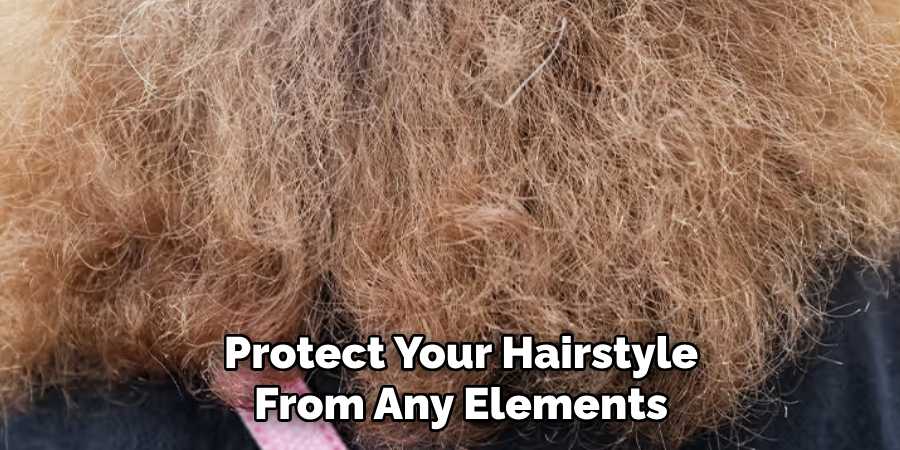 Protect Your Hairstyle
From Any Elements