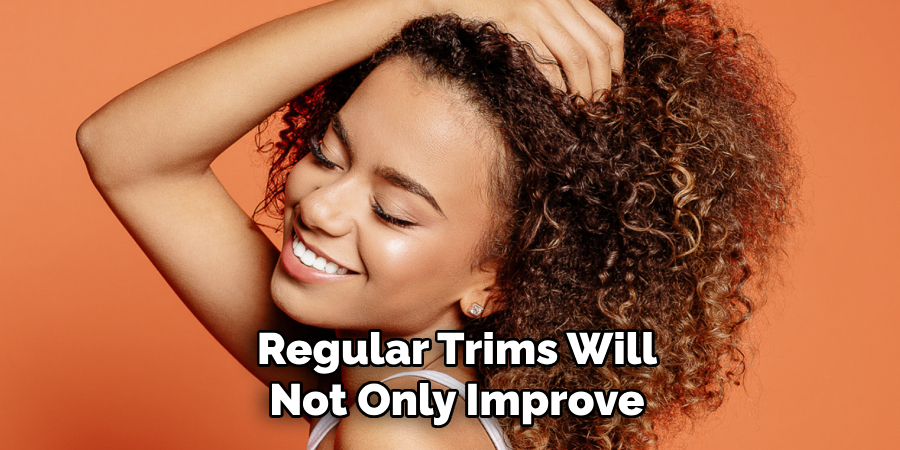 Regular Trims Will
Not Only Improve