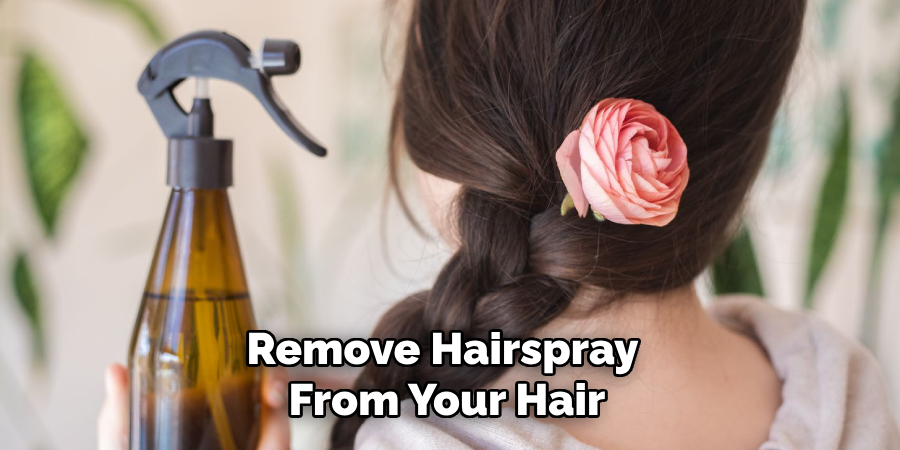 Remove Hairspray
From Your Hair