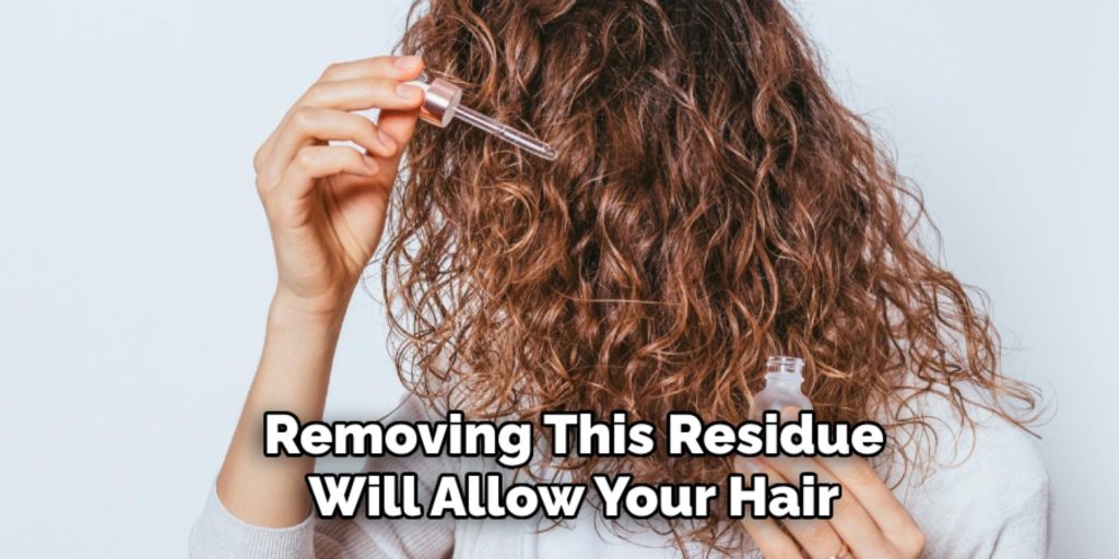 Removing This Residue
Will Allow Your Hair