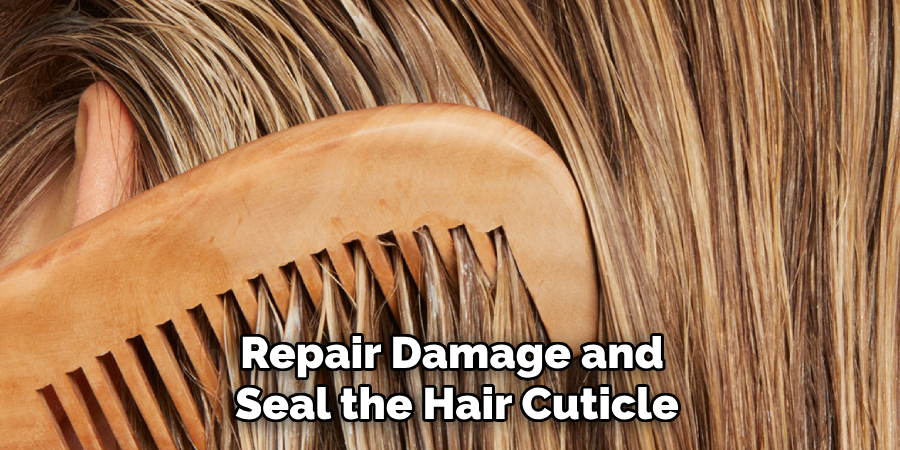 Repair Damage and
Seal the Hair Cuticle