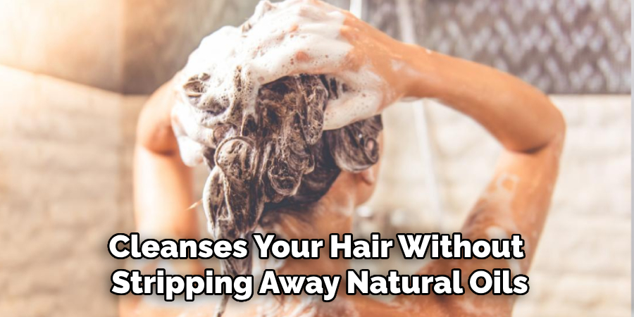 Cleanses Your Hair Without
Stripping Away Natural Oils