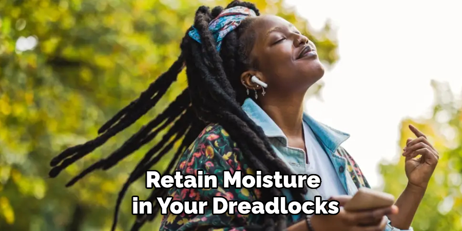 Retain Moisture
in Your Dreadlocks