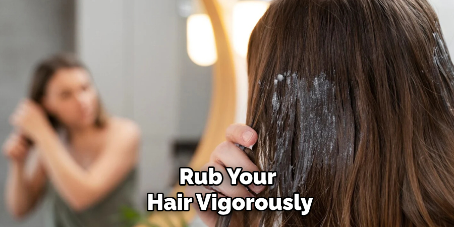 Rub Your
Hair Vigorously