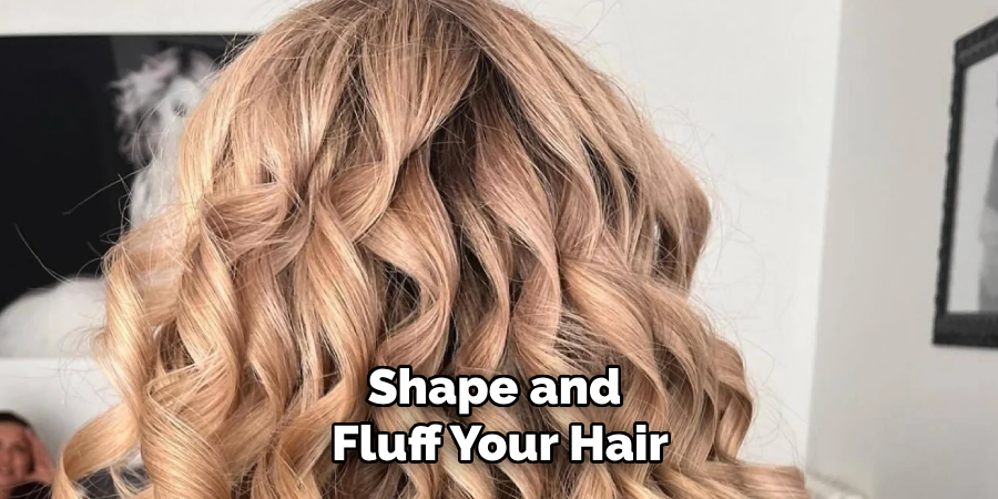 Shape and
Fluff Your Hair