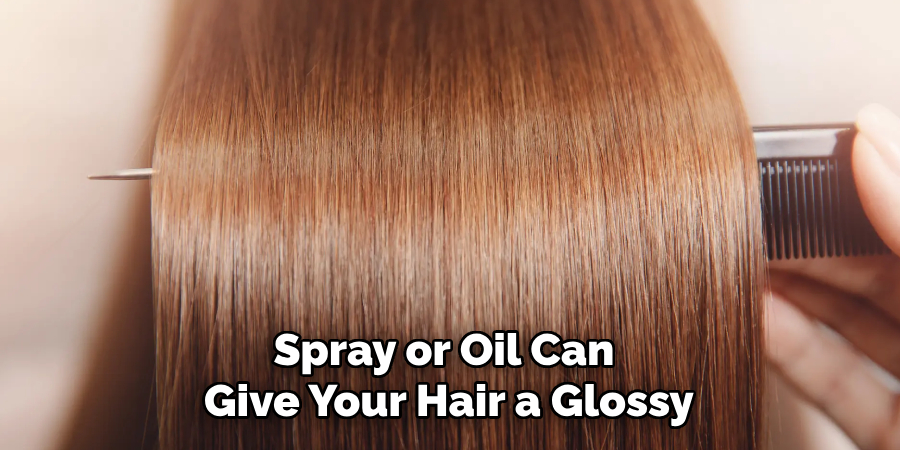 Spray or Oil Can 
Give Your Hair a Glossy