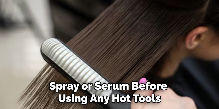 Spray or Serum Before
Using Any Hot Tools