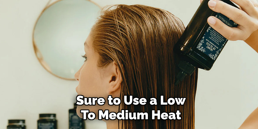 Sure to Use a Low
To Medium Heat