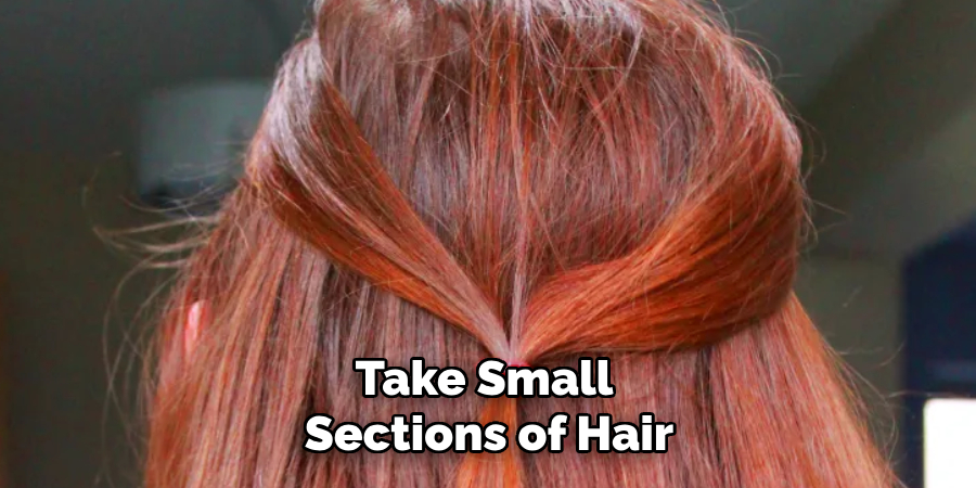 Take Small
Sections of Hair