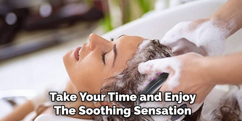 Take Your Time and Enjoy
The Soothing Sensation