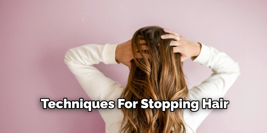 Techniques For Stopping Hair