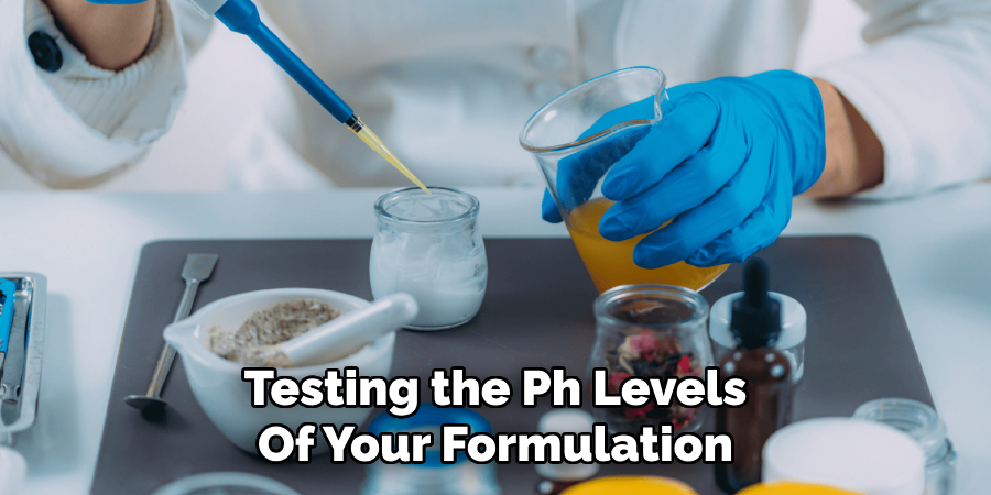 Testing the Ph Levels
Of Your Formulation