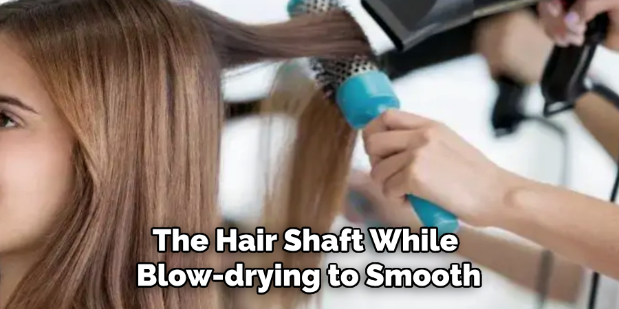The Hair Shaft While 
Blow-drying to Smooth