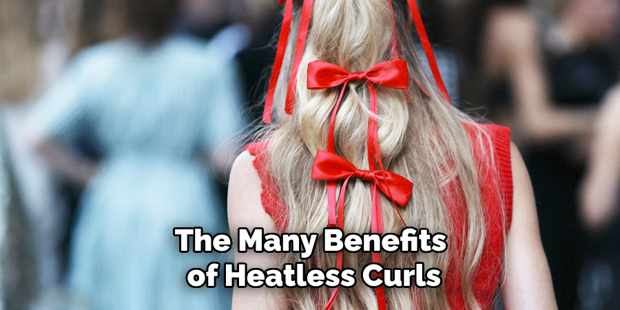 The Many Benefits
of Heatless Curls