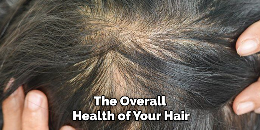 The Overall
Health of Your Hair