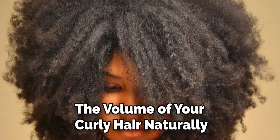 The Volume of Your
Curly Hair Naturally