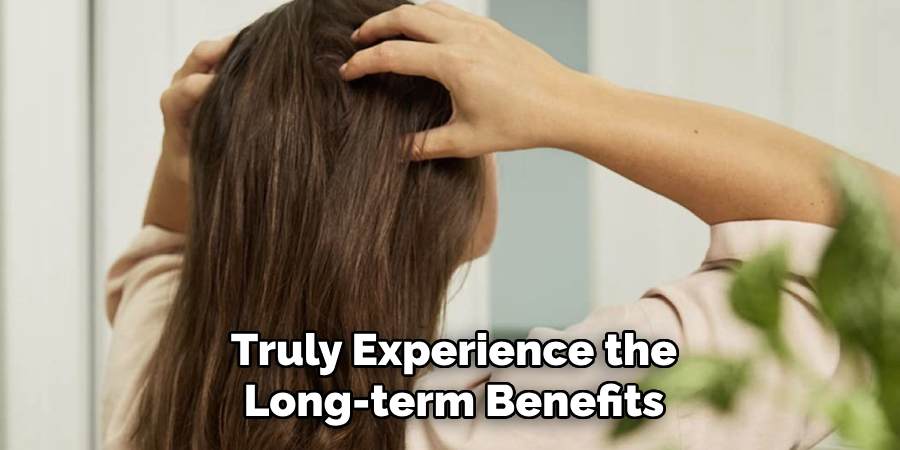 Truly Experience the
Long-term Benefits
